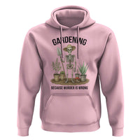 Gardening Because Murder Is Wrong Skeleton Hoodie Funny Gift for Gardener - Wonder Print Shop