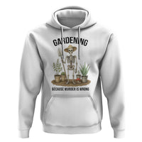 Gardening Because Murder Is Wrong Skeleton Hoodie Funny Gift for Gardener - Wonder Print Shop