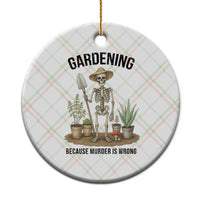 Gardening Because Murder Is Wrong Skeleton Ceramic Ornament Funny Gift For Gardener - Wonder Print Shop