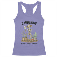 Gardening Because Murder Is Wrong Skeleton Racerback Tank Top Funny Gift for Gardener - Wonder Print Shop