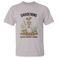 Gardening Because Murder Is Wrong Skeleton T Shirt Funny Gift for Gardener - Wonder Print Shop