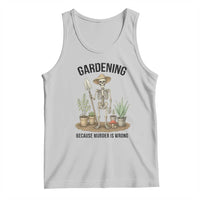 Gardening Because Murder Is Wrong Skeleton Tank Top Funny Gift for Gardener - Wonder Print Shop