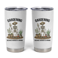 Gardening Because Murder Is Wrong Skeleton Tumbler Cup Funny Gift for Gardener - Wonder Print Shop