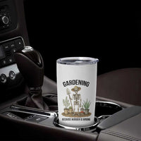 Gardening Because Murder Is Wrong Skeleton Tumbler Cup Funny Gift for Gardener - Wonder Print Shop