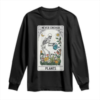 Funny Never Enough Plants Gardening Skeleton Long Sleeve Shirt Plant Lover Gift Tarot Card Graphic - Wonder Print Shop