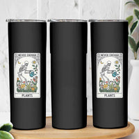 Funny Never Enough Plants Gardening Skeleton Skinny Tumbler Plant Lover Gift Tarot Card Graphic - Wonder Print Shop