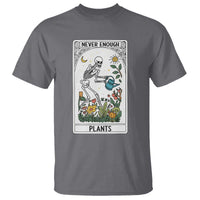 Funny Never Enough Plants Gardening Skeleton T Shirt Plant Lover Gift Tarot Card Graphic - Wonder Print Shop