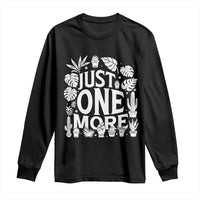 Plant Lover Humor Long Sleeve Shirt Just One More - Wonder Print Shop