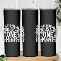 Plant Lover Humor Skinny Tumbler Just One More - Wonder Print Shop