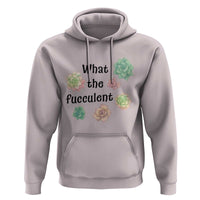 Succulent Lover Gift Hoodie What The Fucculent - Wonder Print Shop