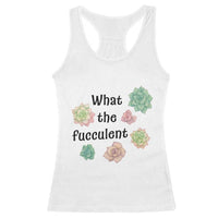 Succulent Lover Gift Racerback Tank Top What The Fucculent - Wonder Print Shop