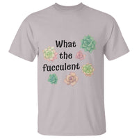 Succulent Lover Gift T Shirt What The Fucculent - Wonder Print Shop