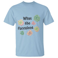 Succulent Lover Gift T Shirt What The Fucculent - Wonder Print Shop