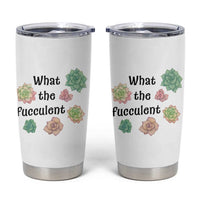 Succulent Lover Gift Tumbler Cup What The Fucculent - Wonder Print Shop