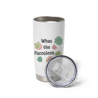 Succulent Lover Gift Tumbler Cup What The Fucculent - Wonder Print Shop