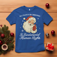 All I Want For Christmas Is Fundamental Human Rights T Shirt Xmas Supporters Gift - Wonder Print Shop