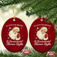 All I Want For Christmas Is Fundamental Human Rights Ceramic Ornament Xmas Supporters Gift - Wonder Print Shop