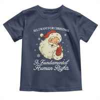 All I Want For Christmas Is Fundamental Human Rights Toddler T Shirt Xmas Supporters Gift - Wonder Print Shop