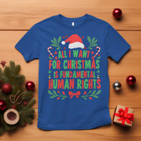 All I Want For Christmas Is Fundamental Human Rights T Shirt Pro Democracy Xmas Gift - Wonder Print Shop
