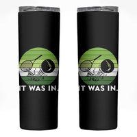 Funny Tennis Game Gift Skinny Tumbler It Was In - Wonder Print Shop