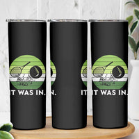 Funny Tennis Game Gift Skinny Tumbler It Was In - Wonder Print Shop
