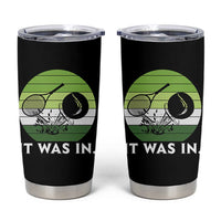 Funny Tennis Game Gift Tumbler Cup It Was In - Wonder Print Shop