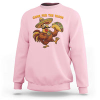 Funny Cinco De Mayo Chicken Sweatshirt Came For The Tacos