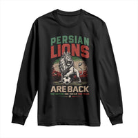 Proud Iran Soccer Fan Gift Long Sleeve Shirt Persian Lions Are Back