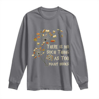 There Is No Such Thing As Too Many Books Long Sleeve Shirt Book Lover - Wonder Print Shop