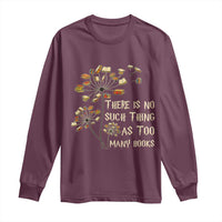 There Is No Such Thing As Too Many Books Long Sleeve Shirt Book Lover - Wonder Print Shop