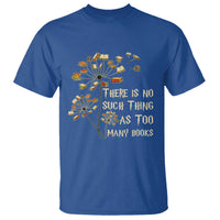 There Is No Such Thing As Too Many Books T Shirt Book Lover - Wonder Print Shop