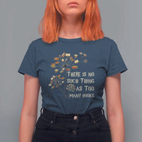 There Is No Such Thing As Too Many Books T Shirt For Women Book Lover - Wonder Print Shop