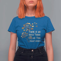 There Is No Such Thing As Too Many Books T Shirt For Women Book Lover - Wonder Print Shop