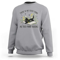 There Is No Such Thing As Too Many Books Sweatshirt Cute Kitty Reading Book - Wonder Print Shop