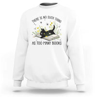 There Is No Such Thing As Too Many Books Sweatshirt Cute Kitty Reading Book - Wonder Print Shop