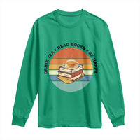Drink Tea Read Books Be Happy Long Sleeve Shirt Book Worm Tea Cup - Wonder Print Shop