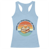 Drink Tea Read Books Be Happy Racerback Tank Top Book Worm Tea Cup - Wonder Print Shop