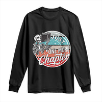 Just One More Chapter Long Sleeve Shirt Funny Skeleton Reading Book - Wonder Print Shop