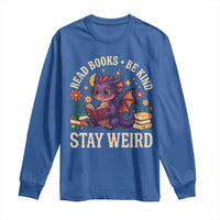 Dragon Read Book Long Sleeve Shirt Funny Read Books Be Kind Stay Weird - Wonder Print Shop