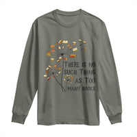 Funny Bookworm Saying Long Sleeve Shirt There Is No Such Thing As Too Many Books - Wonder Print Shop