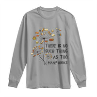Funny Bookworm Saying Long Sleeve Shirt There Is No Such Thing As Too Many Books - Wonder Print Shop