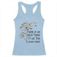 Funny Bookworm Saying Racerback Tank Top There Is No Such Thing As Too Many Books - Wonder Print Shop