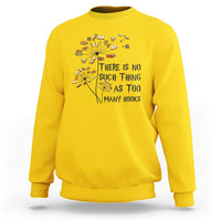 Funny Bookworm Saying Sweatshirt There Is No Such Thing As Too Many Books - Wonder Print Shop