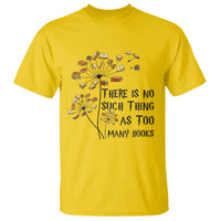 Funny Bookworm Saying T Shirt There Is No Such Thing As Too Many Books - Wonder Print Shop