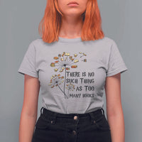 Funny Bookworm Saying T Shirt For Women There Is No Such Thing As Too Many Books - Wonder Print Shop
