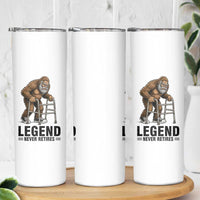 Funny Old Bigfoot Retirement Gift Skinny Tumbler Legend Never Retires