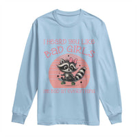 I Heard You Like Bad Girls Long Sleeve Shirt Funny Sarcastic Raccoon Lover - Wonder Print Shop