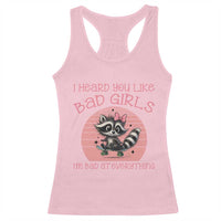 I Heard You Like Bad Girls Racerback Tank Top Funny Sarcastic Raccoon Lover - Wonder Print Shop