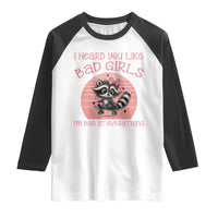 I Heard You Like Bad Girls Raglan Shirt Funny Sarcastic Raccoon Lover - Wonder Print Shop
