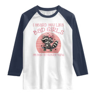 I Heard You Like Bad Girls Raglan Shirt Funny Sarcastic Raccoon Lover - Wonder Print Shop